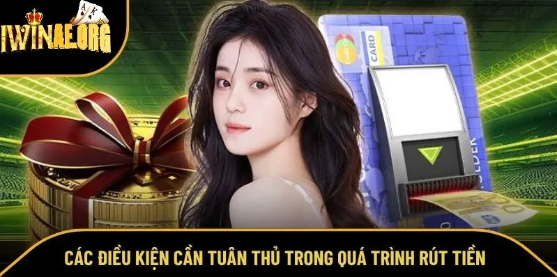 Một số điều kiện cần tuân thủ để có thể rút tiền dễ dàng